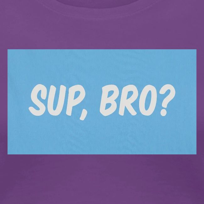sup bro tee #2