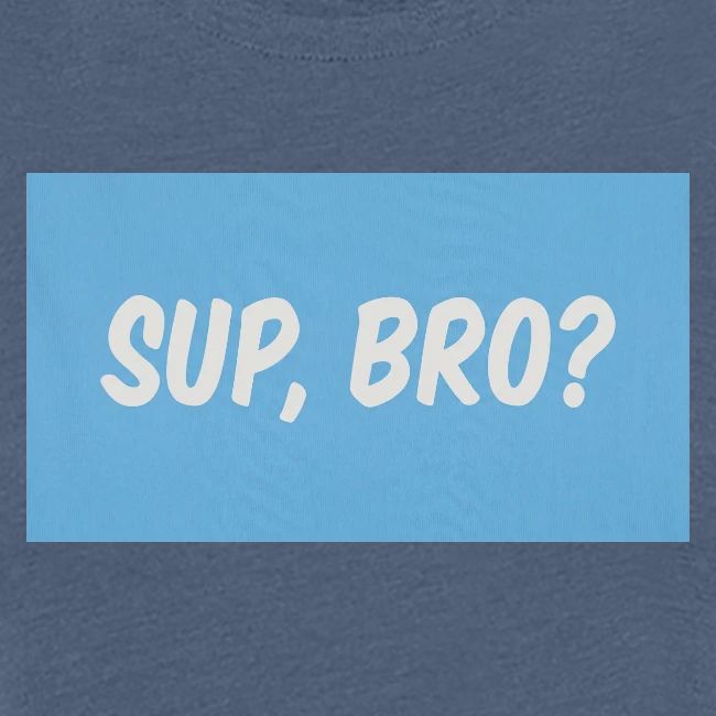 sup bro tee #2