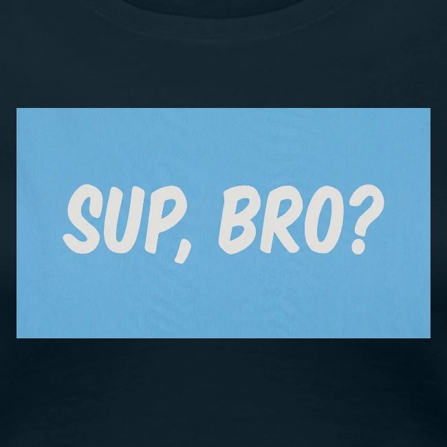 sup bro tee #2