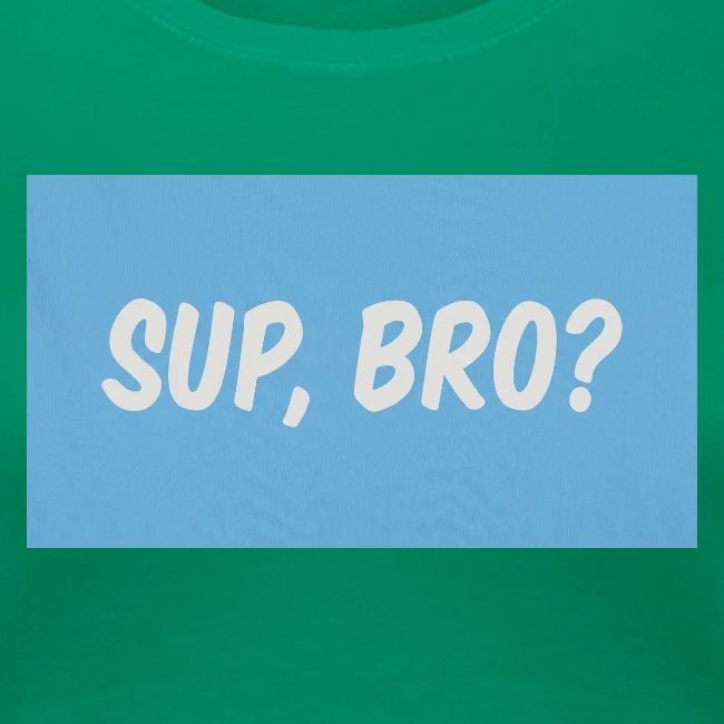 sup bro tee #2