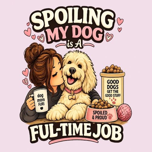 Spoiling My Dog Is a Full-Time Job - Women's Premium T-Shirt