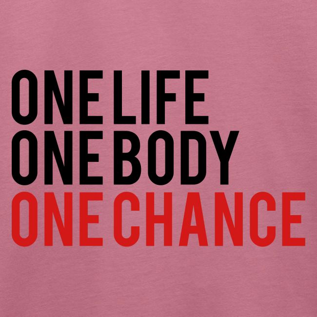 One Life One Body One Chance