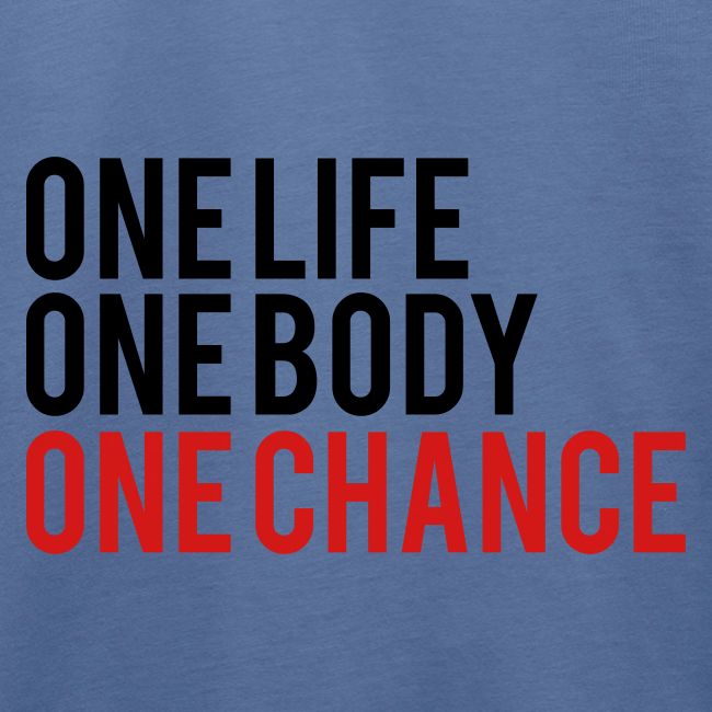 One Life One Body One Chance