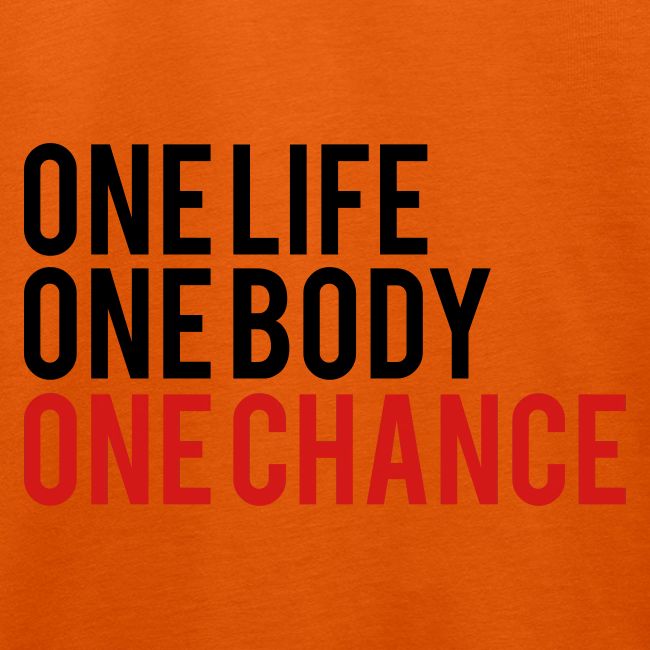 One Life One Body One Chance