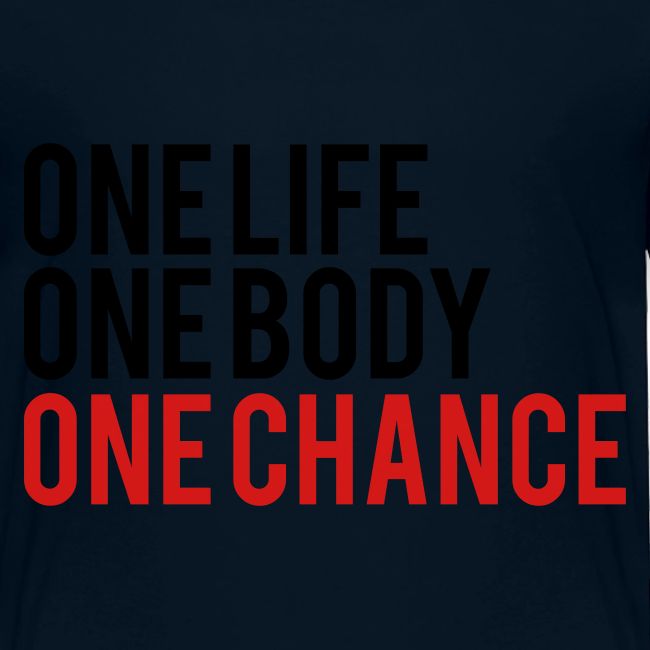 One Life One Body One Chance