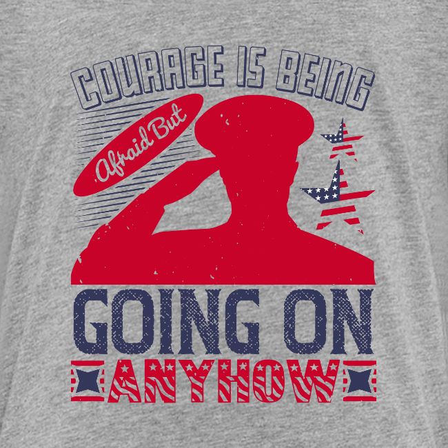 Courage is being afraid but going on anyhow
