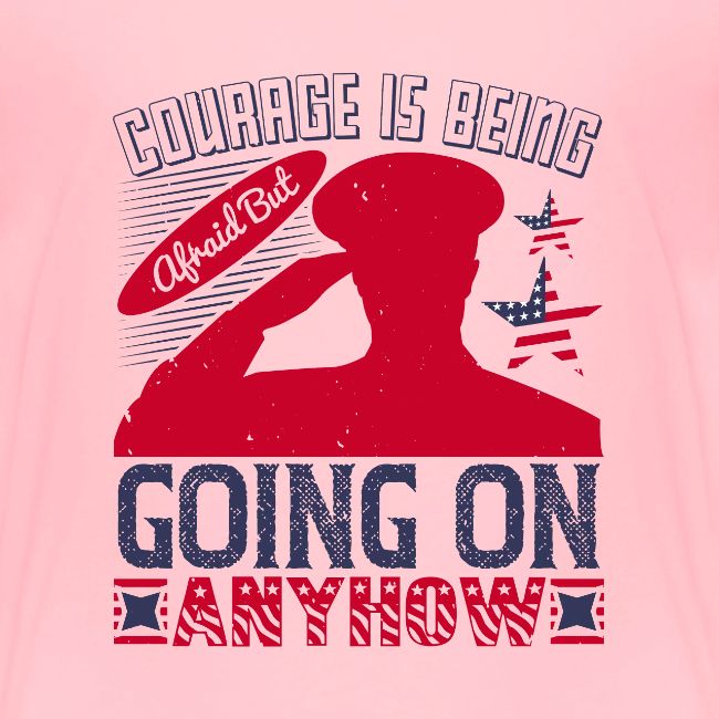 Courage is being afraid but going on anyhow