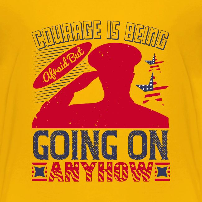 Courage is being afraid but going on anyhow