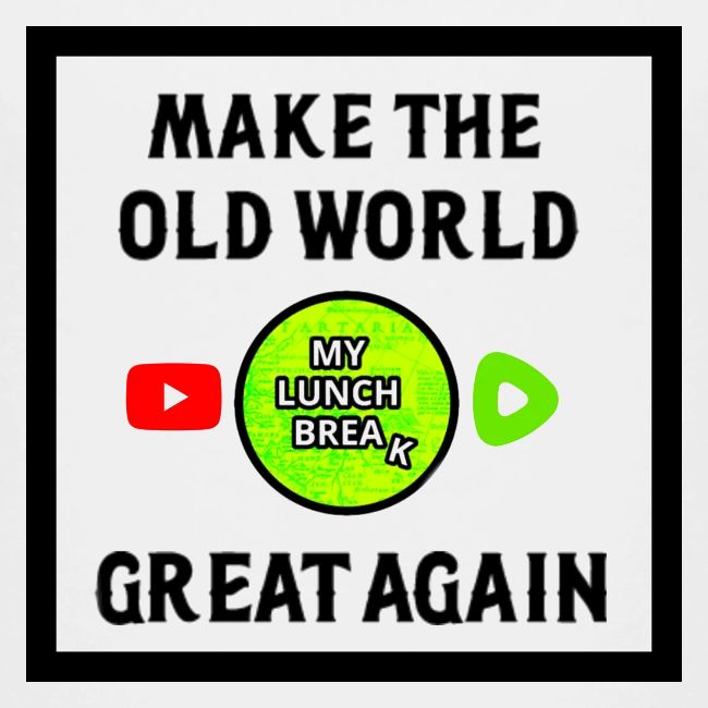 Make The Old World Great Again