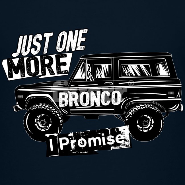 1970 Ford Bronco Just One More Bronco T-Shirt