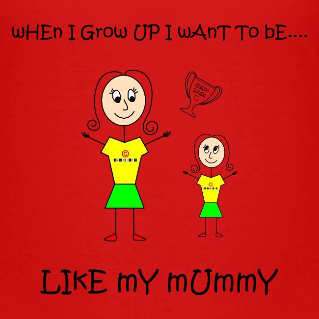 When I Grow Up I Want To Be Like My Mummy