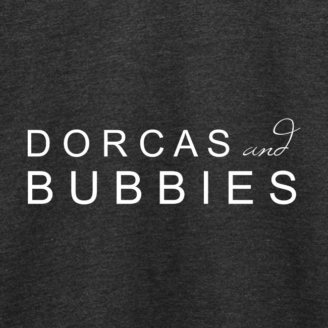 Dorcas and Bubbies