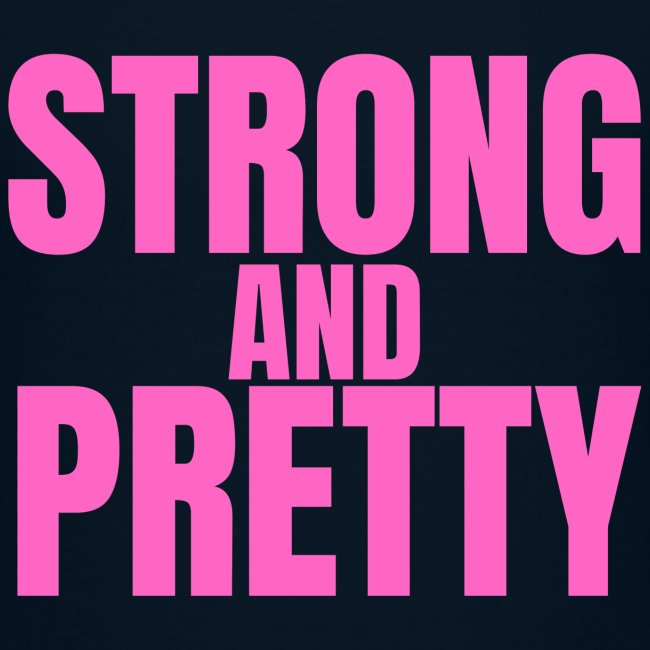 STRONG AND PRETTY (in pink letters)