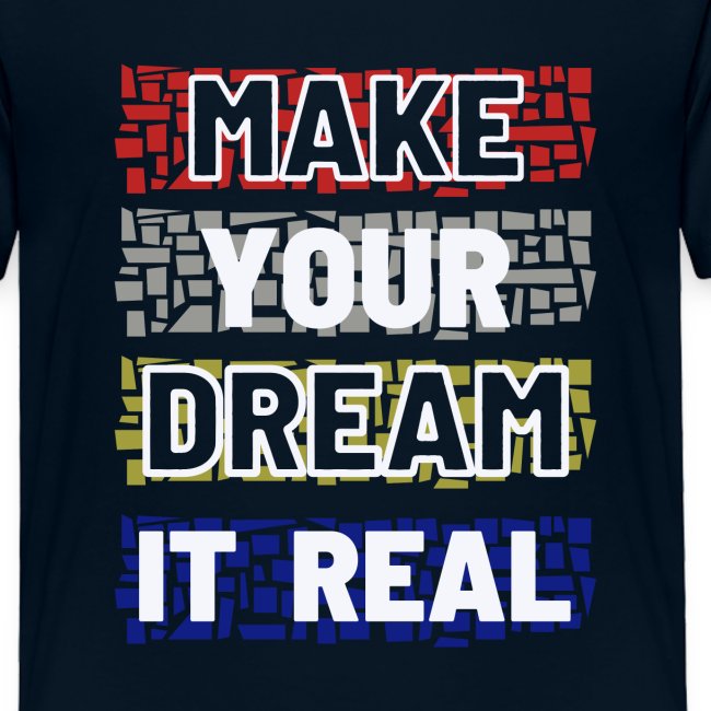 Make your dream it real T-shirt