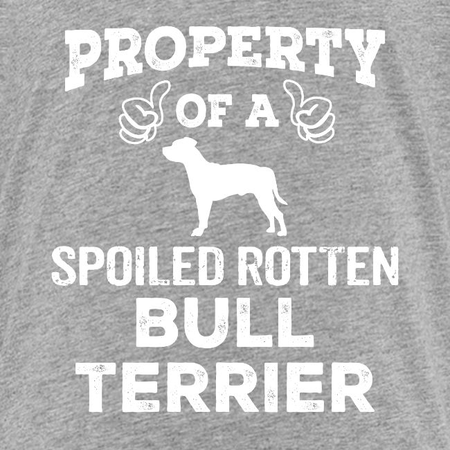 Property Of A Spoiled Rotten Bull Terrier Cool