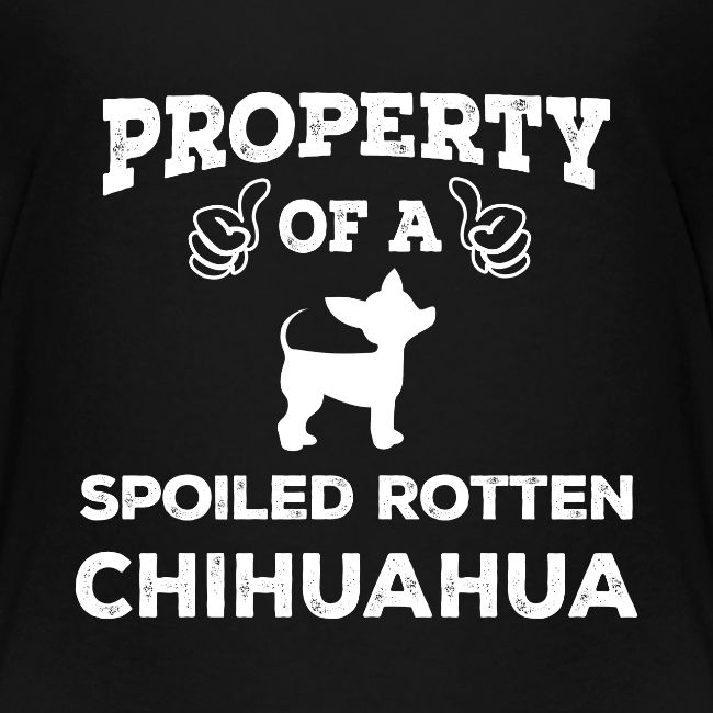 Property Of A Spoiled Rotten Chihuahua Cool Gift