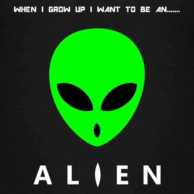 When I Grow Up I Want To Be An Alien