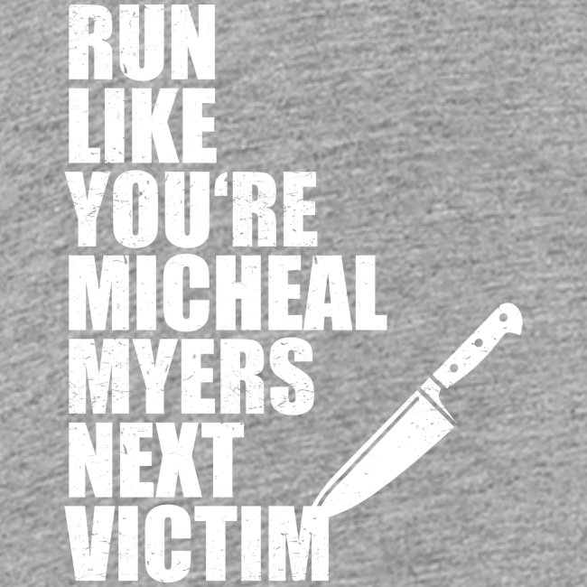 Run like you are Micheal Myers next victim