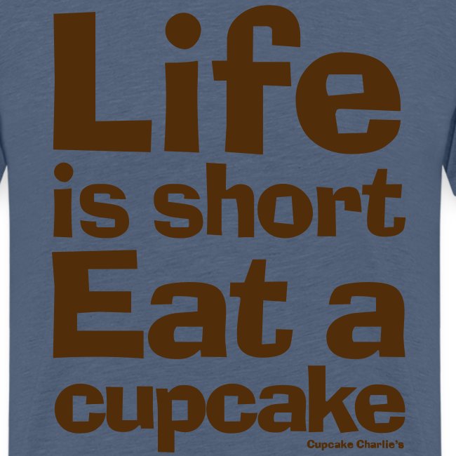 Life is Short...Eat a Cupcake (dark brown)