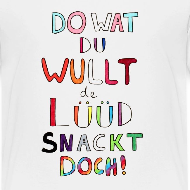 Do Wat Du Wullt de Luud Snackt Doch!