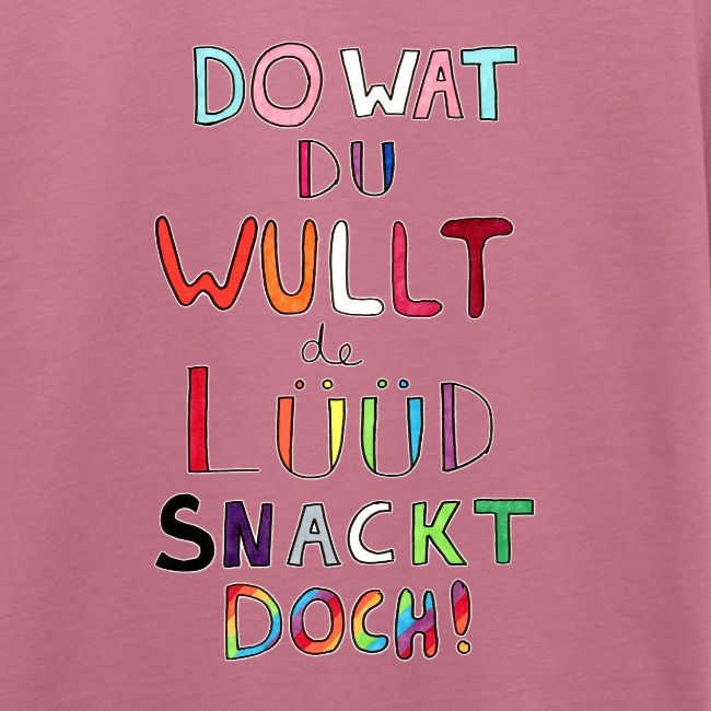 Do Wat Du Wullt de Luud Snackt Doch!