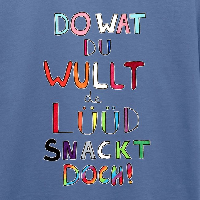 Do Wat Du Wullt de Luud Snackt Doch!