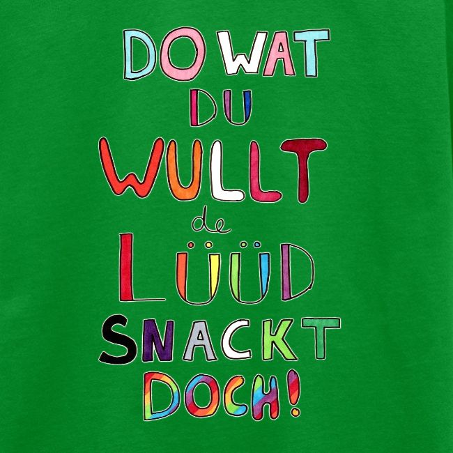 Do Wat Du Wullt de Luud Snackt Doch!