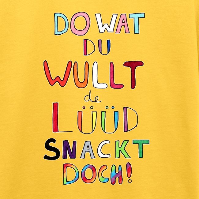Do Wat Du Wullt de Luud Snackt Doch!