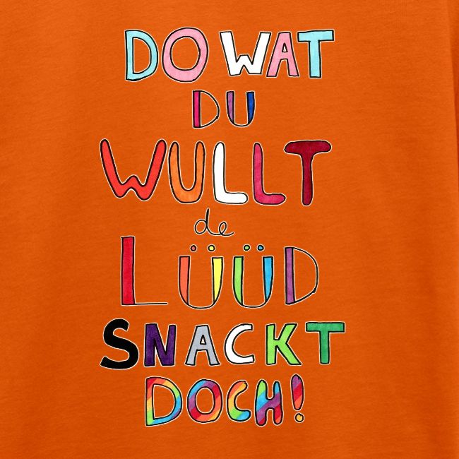 Do Wat Du Wullt de Luud Snackt Doch!