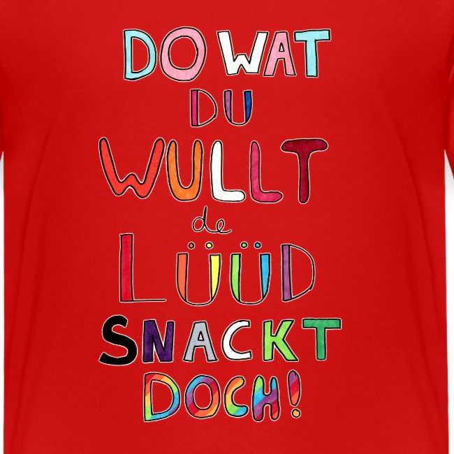 Do Wat Du Wullt de Luud Snackt Doch!