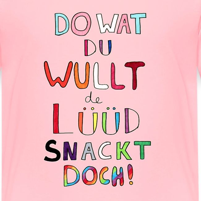 Do Wat Du Wullt de Luud Snackt Doch!