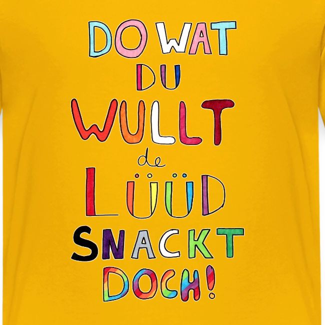 Do Wat Du Wullt de Luud Snackt Doch!