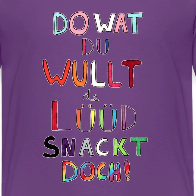 Do Wat Du Wullt de Luud Snackt Doch!