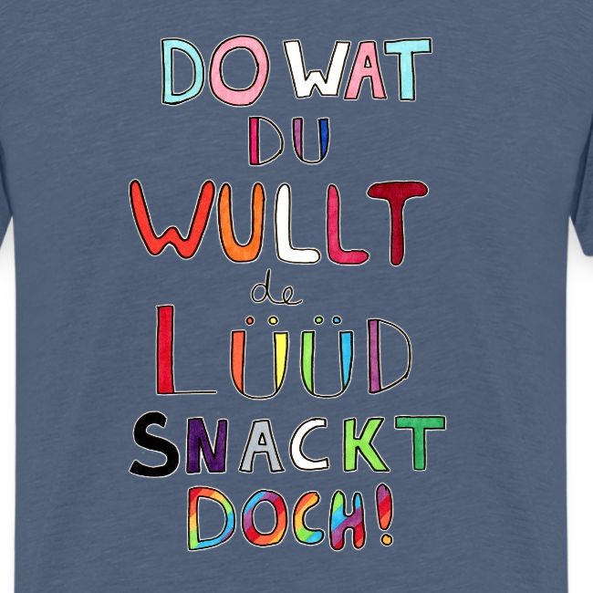 Do Wat Du Wullt de Luud Snackt Doch!