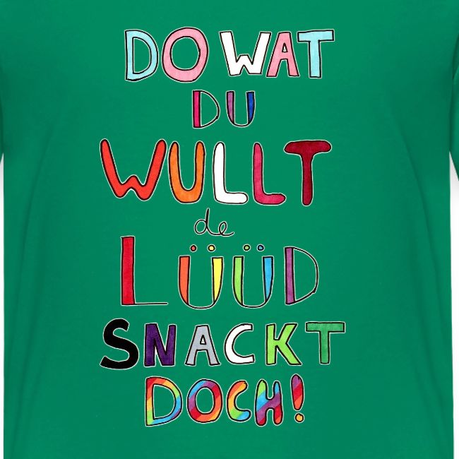 Do Wat Du Wullt de Luud Snackt Doch!