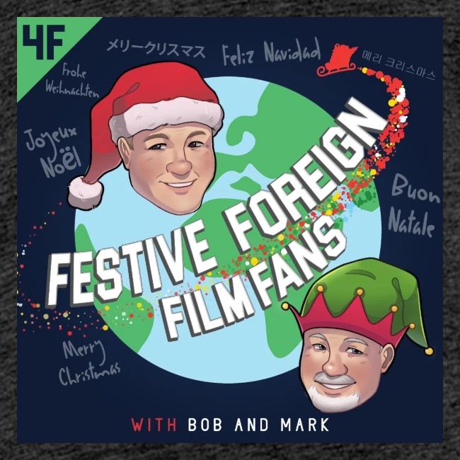 Its the Festive Foreign Film Fans podcast!