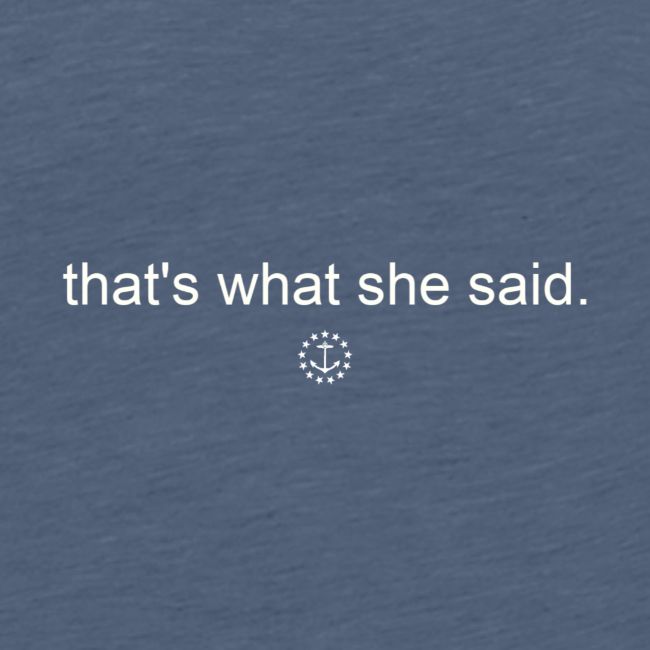 that s what she said