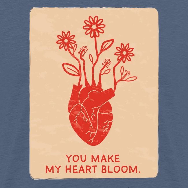 You make my heart bloom
