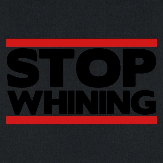 Stop Whining
