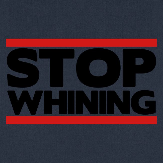 Stop Whining