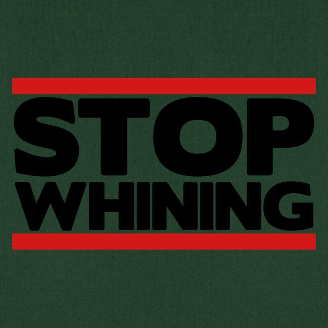 Stop Whining