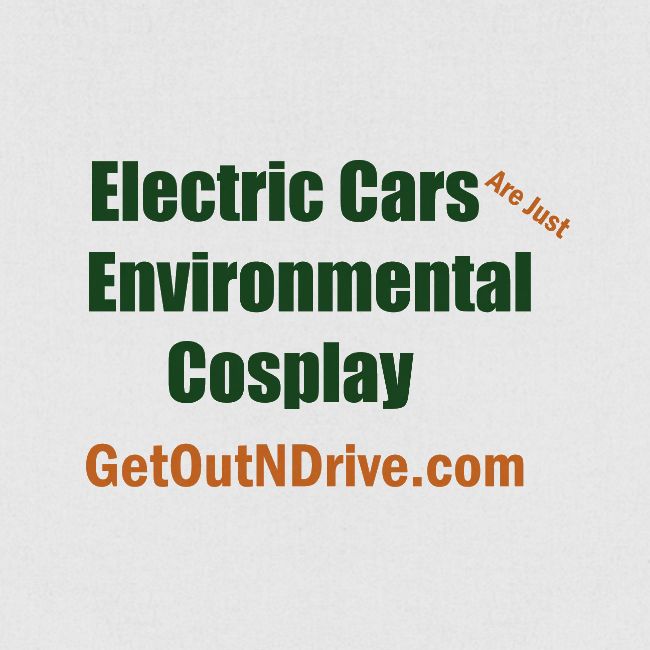 Electric Cars Are Just Environmental Cosplay