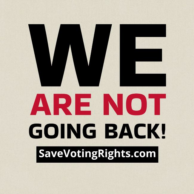 We Are Not Going Back - Save Voting Rights