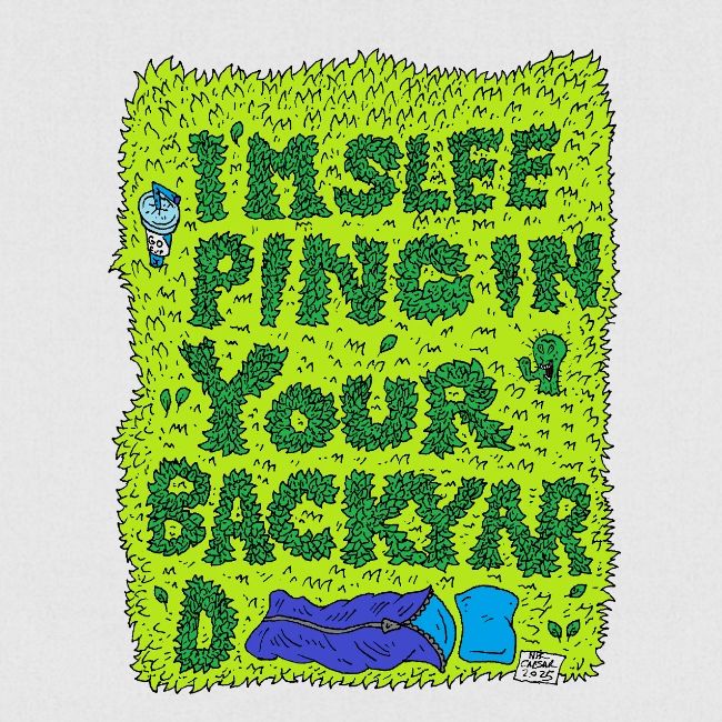 I'm sleeping in your backyard