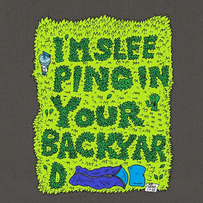I'm sleeping in your backyard