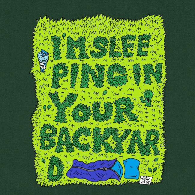 I'm sleeping in your backyard