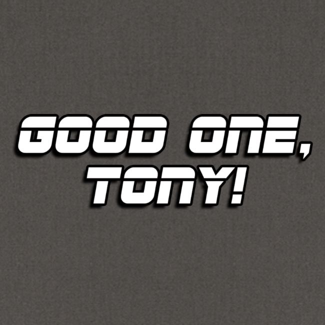 GOOD ONE, TONY! (text only)