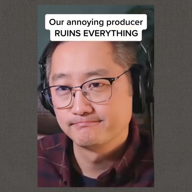 Our producer RUINS EVERYTHING