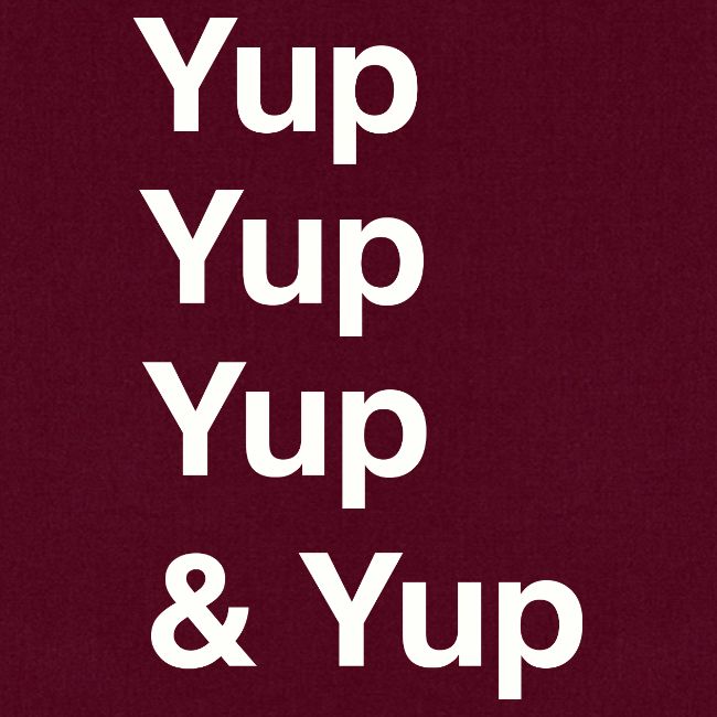 Yup, Yup, Yup & Yup