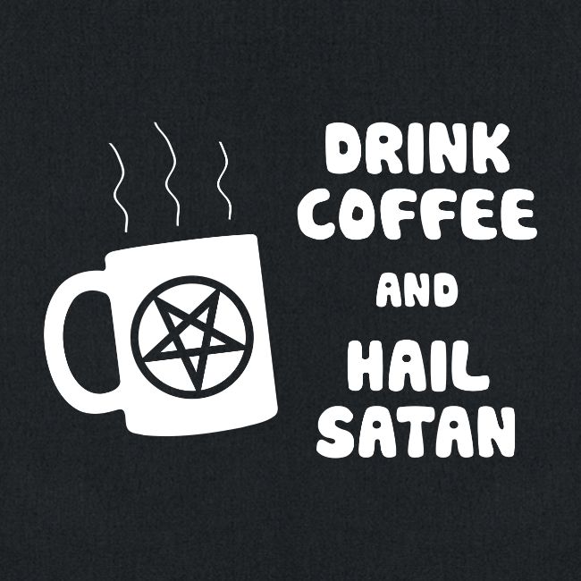 Drink Coffee, Hail Satan